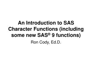 An Introduction to SAS Character Functions (including some new SAS ® 9 functions)