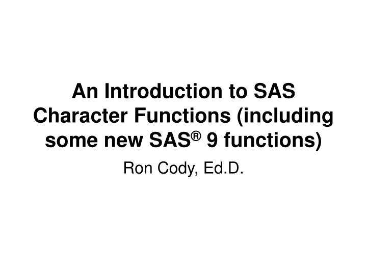 an introduction to sas character functions including some new sas 9 functions