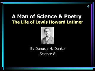 A Man of Science &amp; Poetry The Life of Lewis Howard Latimer