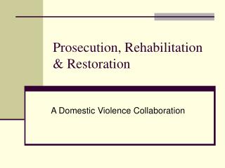 Prosecution, Rehabilitation &amp; Restoration