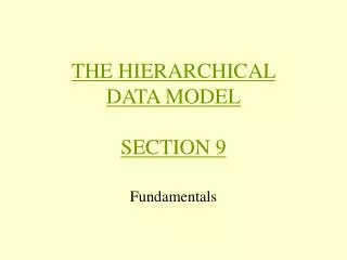 THE HIERARCHICAL DATA MODEL SECTION 9