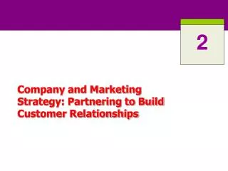 Company and Marketing Strategy: Partnering to Build Customer Relationships