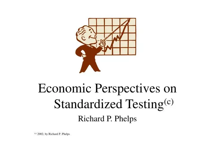 economic perspectives on standardized testing c richard p phelps c 2002 by richard p phelps