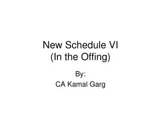 New Schedule VI (In the Offing)
