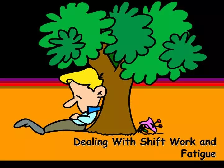 dealing with shift work and fatigue