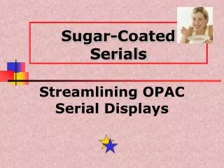 Sugar-Coated Serials