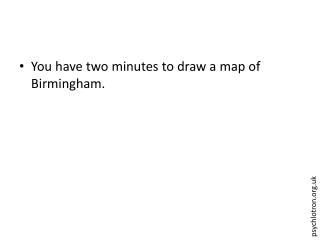 You have two minutes to draw a map of Birmingham.