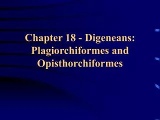 Chapter 18 - Digeneans: Plagiorchiformes and Opisthorchiformes