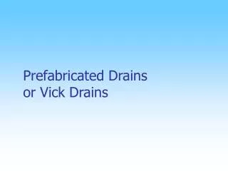 Prefabricated Drains or Vick Drains