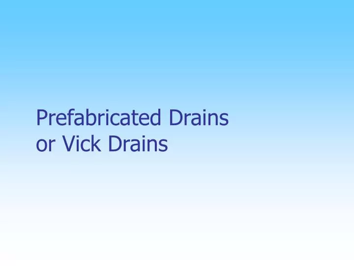 prefabricated drains or vick drains