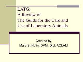 LATG: A Review of The Guide for the Care and Use of Laboratory Animals