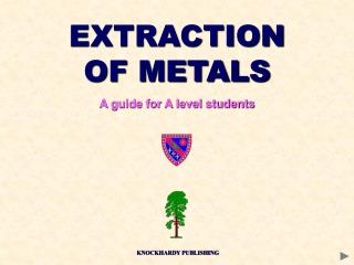EXTRACTION OF METALS A guide for A level students