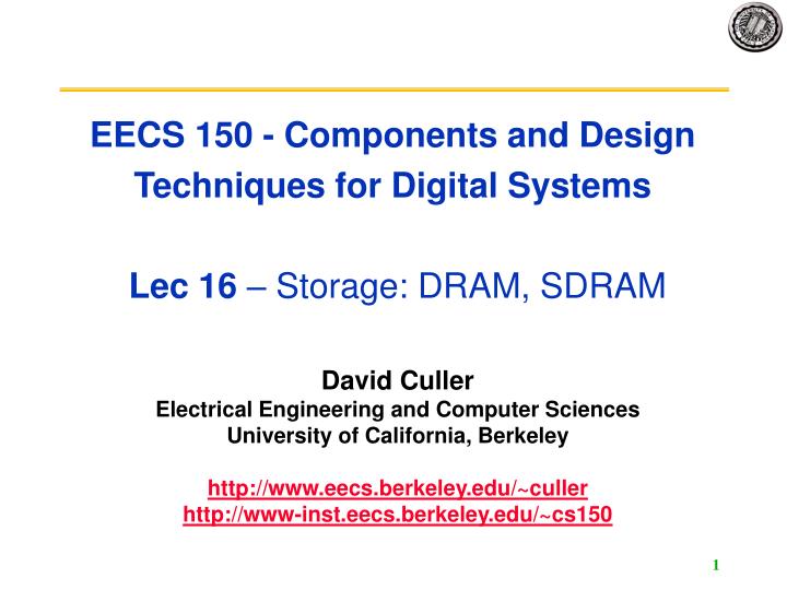 eecs 150 components and design techniques for digital systems lec 16 storage dram sdram