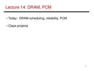Lecture 14: DRAM, PCM