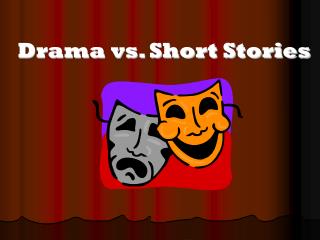 Drama vs. Short Stories
