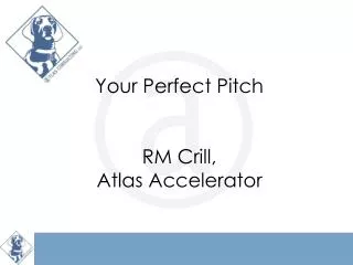 Your Perfect Pitch RM Crill, Atlas Accelerator