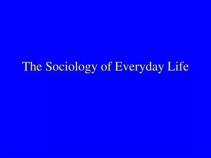 the sociology of everyday life