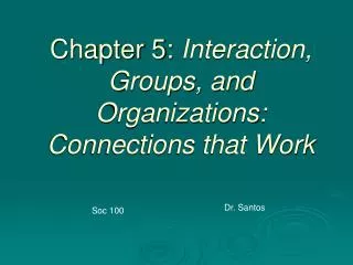 Chapter 5: Interaction, Groups, and Organizations: Connections that Work