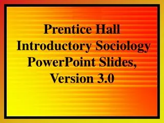 Prentice Hall Introductory Sociology PowerPoint Slides, Version 3.0