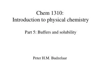 Chem 1310: Introduction to physical chemistry Part 5: Buffers and solubility