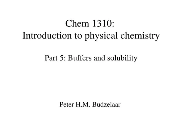chem 1310 introduction to physical chemistry part 5 buffers and solubility