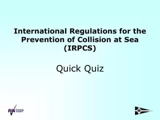 International Regulations for the Prevention of Collision at Sea (IRPCS) Quick Quiz