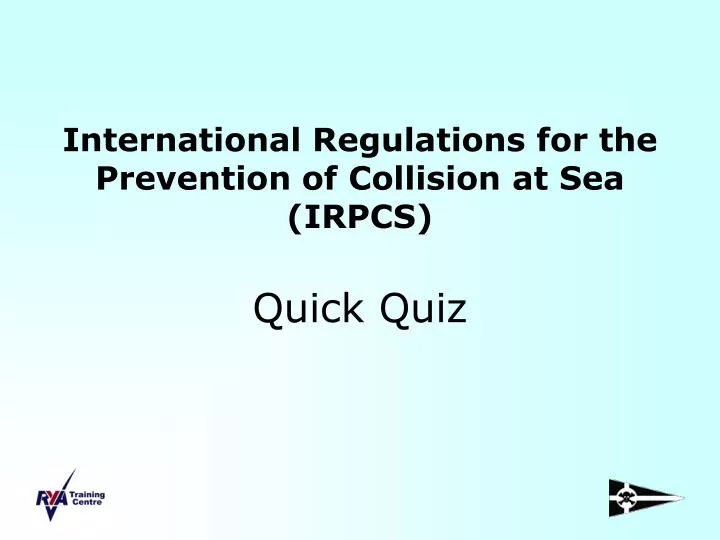 international regulations for the prevention of collision at sea irpcs quick quiz