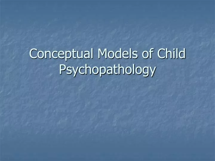 conceptual models of child psychopathology