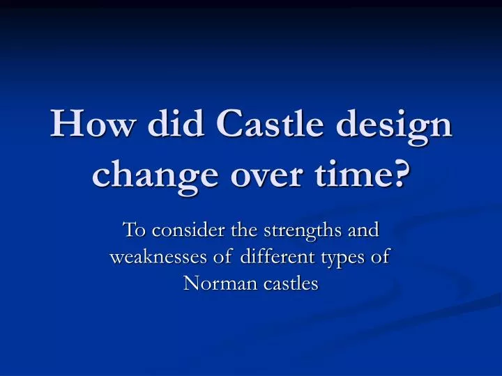how did castle design change over time