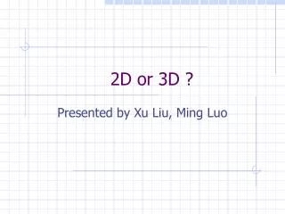 2 D or 3D ?