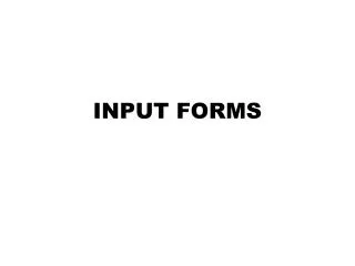 INPUT FORMS