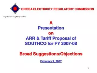 A Presentation on ARR &amp; Tariff Proposal of SOUTHCO for FY 2007-08 Broad Suggestions/Objections Feburary 9, 2007