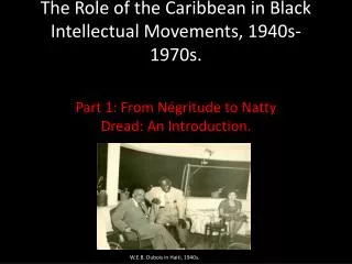 The Role of the Caribbean in Black Intellectual Movements, 1940s-1970s.