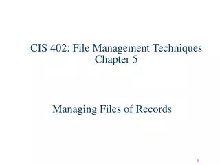 CIS 402: File Management Techniques Chapter 5