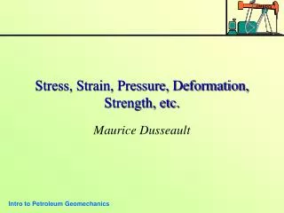 Stress, Strain, Pressure, Deformation, Strength, etc.