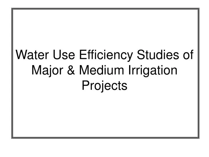 water use efficiency studies of major medium irrigation projects