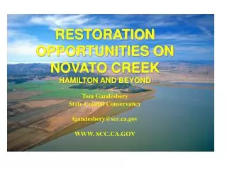 RESTORATION OPPORTUNITIES ON NOVATO CREEK HAMILTON AND BEYOND Tom Gandesbery State Coastal Conservancy tgandesbery@scc