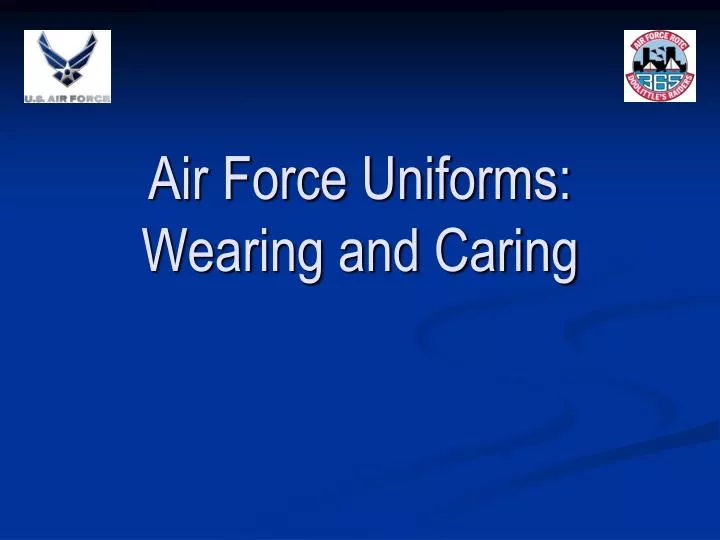 air force uniforms wearing and caring