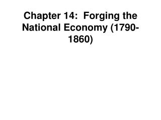 Chapter 14: Forging the National Economy (1790-1860)