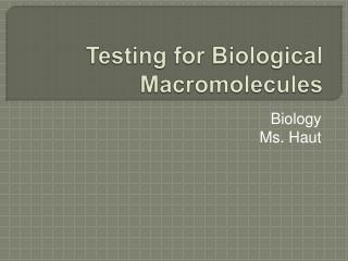 T e sting for Biological Macromolecules