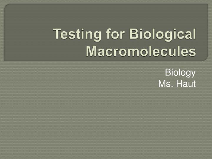 t e sting for biological macromolecules