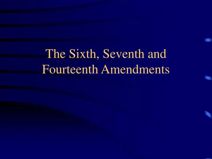 the sixth seventh and fourteenth amendments
