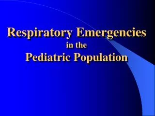 Respiratory Emergencies in the Pediatric Population