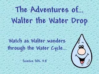 the adventures of walter the water drop