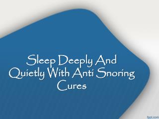 Sleep Deeply And Quietly With Anti Snoring Cures