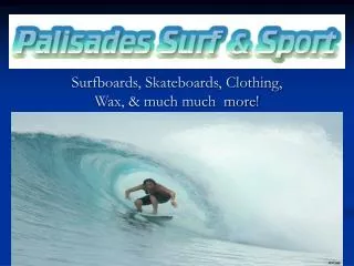 Surfboards, Skateboards, Clothing, Wax, &amp; much much more!