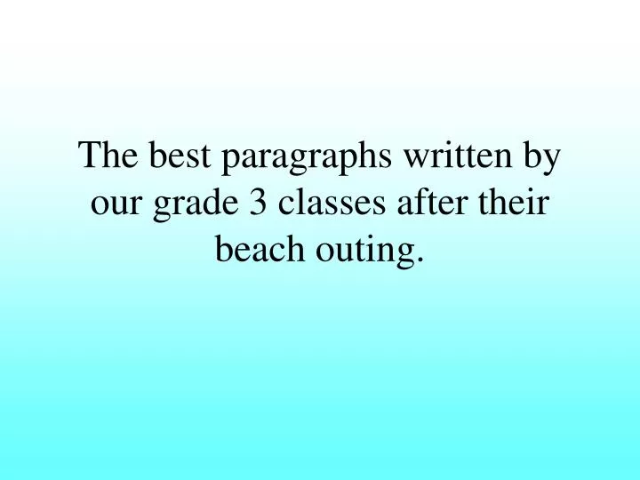 the best paragraphs written by our grade 3 classes after their beach outing