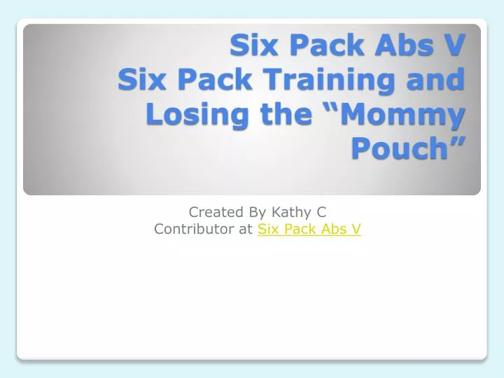 six pack abs v six pack training and losing the mommy pouch