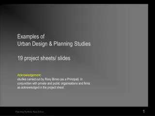 Examples of Urban Design &amp; Planning Studies 19 project sheets/ slides Acknowledgement: