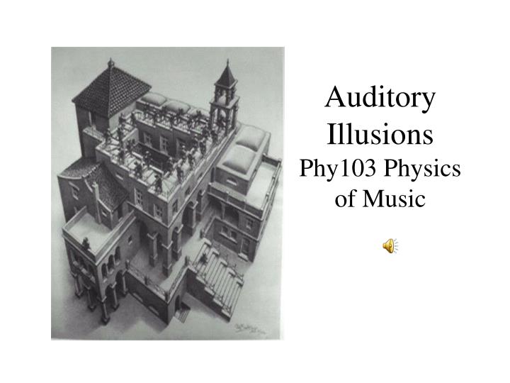 auditory illusions phy103 physics of music